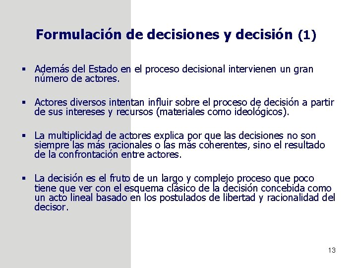 Formulación de decisiones y decisión (1) § Además del Estado en el proceso decisional