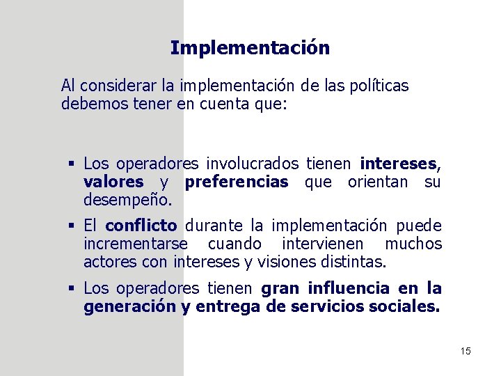 Implementación Al considerar la implementación de las políticas debemos tener en cuenta que: §