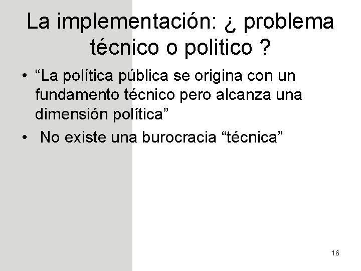 La implementación: ¿ problema técnico o politico ? • “La política pública se origina