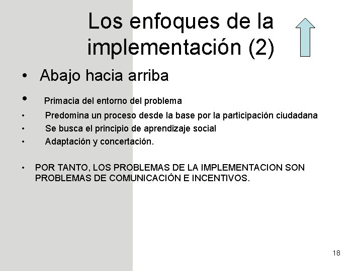 Los enfoques de la implementación (2) • Abajo hacia arriba • Primacia del entorno