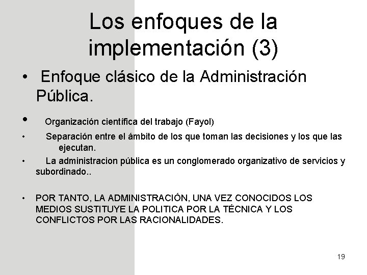 Los enfoques de la implementación (3) • Enfoque clásico de la Administración Pública. •