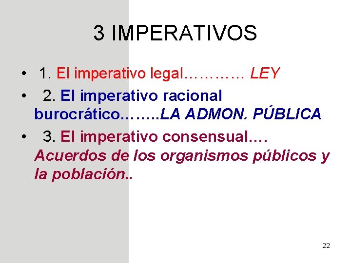 3 IMPERATIVOS • 1. El imperativo legal………… LEY • 2. El imperativo racional burocrático…….