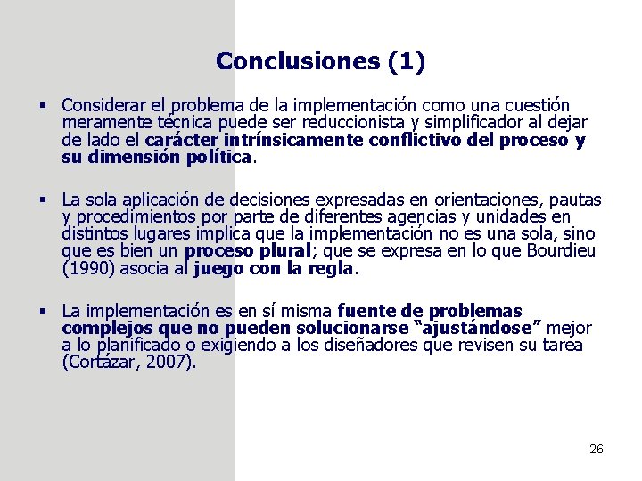 Conclusiones (1) § Considerar el problema de la implementación como una cuestión meramente técnica