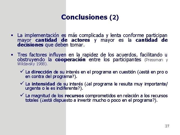 Conclusiones (2) § La implementación es más complicada y lenta conforme participan mayor cantidad