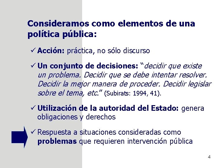 Consideramos como elementos de una política pública: ü Acción: práctica, no sólo discurso ü