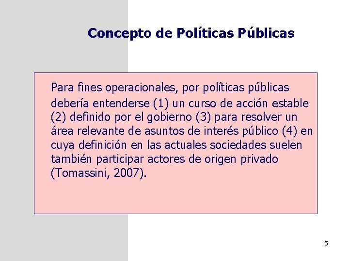 Concepto de Políticas Públicas Para fines operacionales, por políticas públicas debería entenderse (1) un