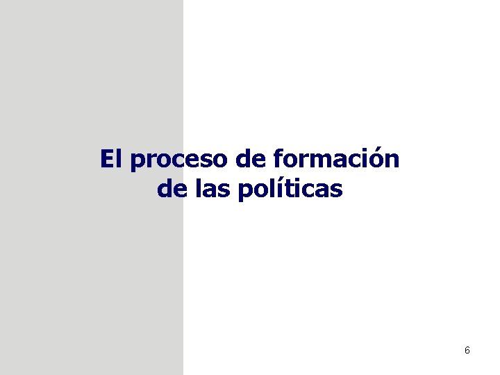 El proceso de formación de las políticas 6 