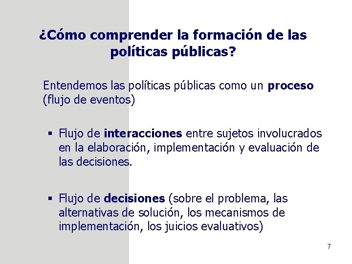¿Cómo comprender la formación de las políticas públicas? Entendemos las políticas públicas como un