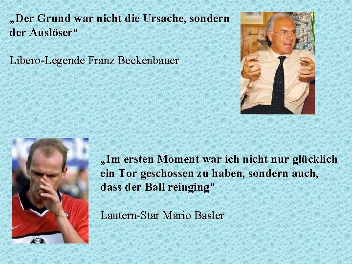 „Der Grund war nicht die Ursache, sondern der Auslöser“ Libero-Legende Franz Beckenbauer „Im ersten