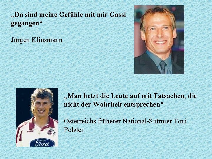 „Da sind meine Gefühle mit mir Gassi gegangen“ Jürgen Klinsmann „Man hetzt die Leute