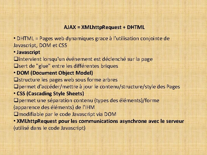 AJAX = XMLhttp. Request + DHTML • DHTML = Pages web dynamiques grace à