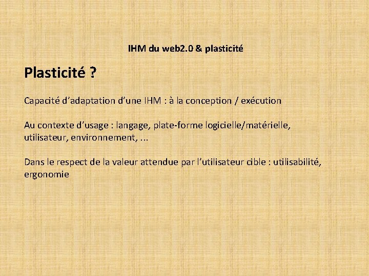 IHM du web 2. 0 & plasticité Plasticité ? Capacité d’adaptation d’une IHM :