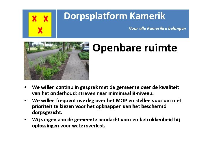 Dorpsplatform Kamerik Voor alle Kamerikse belangen Openbare ruimte • • • We willen continu