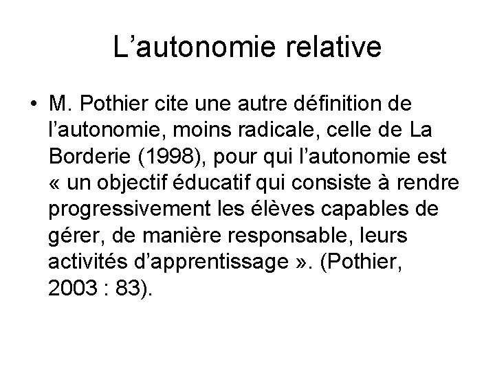 L’autonomie relative • M. Pothier cite une autre définition de l’autonomie, moins radicale, celle