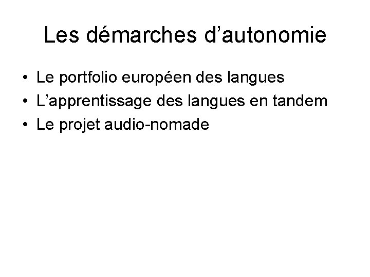 Les démarches d’autonomie • Le portfolio européen des langues • L’apprentissage des langues en