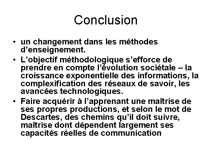 Conclusion • un changement dans les méthodes d’enseignement. • L’objectif méthodologique s’efforce de prendre