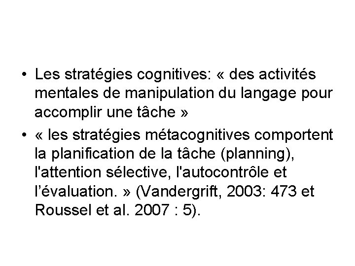  • Les stratégies cognitives: « des activités mentales de manipulation du langage pour