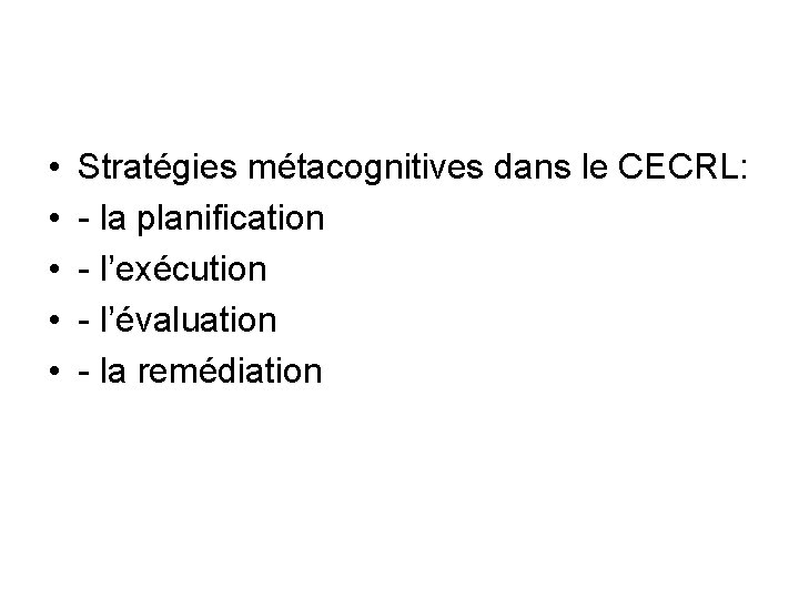  • • • Stratégies métacognitives dans le CECRL: - la planification - l’exécution