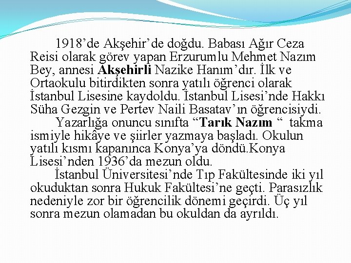 1918’de Akşehir’de doğdu. Babası Ağır Ceza Reisi olarak görev yapan Erzurumlu Mehmet Nazım Bey,