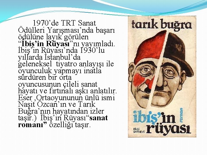 1970’de TRT Sanat Ödülleri Yarışması’nda başarı ödülüne layık görülen “İbiş’in Rüyası”nı yayımladı. İbiş’in Rüyası’nda