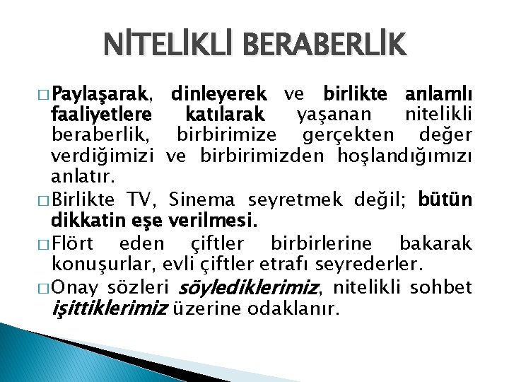 NİTELİKLİ BERABERLİK � Paylaşarak, dinleyerek ve birlikte anlamlı faaliyetlere katılarak yaşanan nitelikli beraberlik, birbirimize