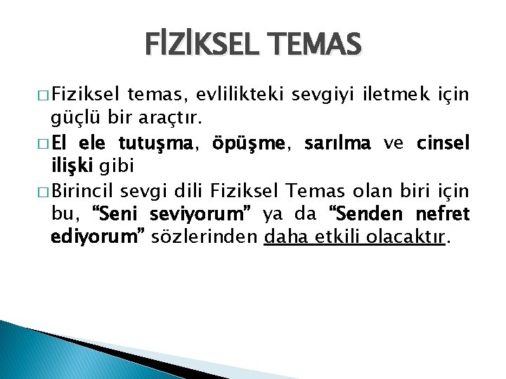 FİZİKSEL TEMAS � Fiziksel temas, evlilikteki sevgiyi iletmek için güçlü bir araçtır. � El