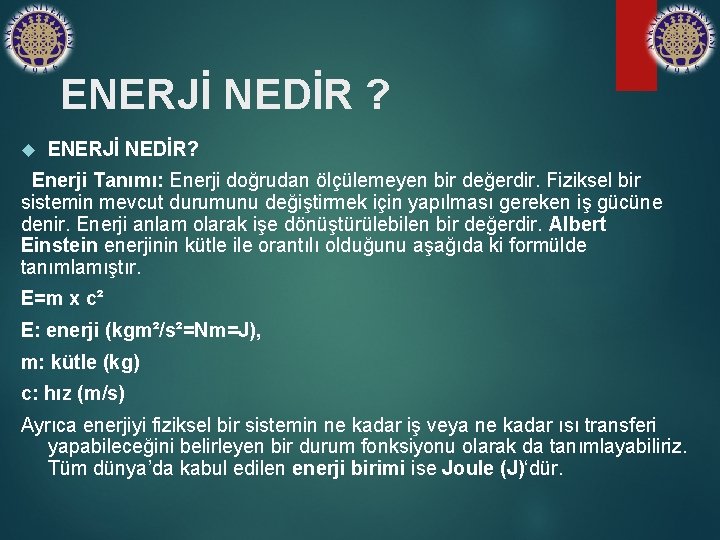 ENERJİ NEDİR ? ENERJİ NEDİR? Enerji Tanımı: Enerji doğrudan ölçülemeyen bir değerdir. Fiziksel bir