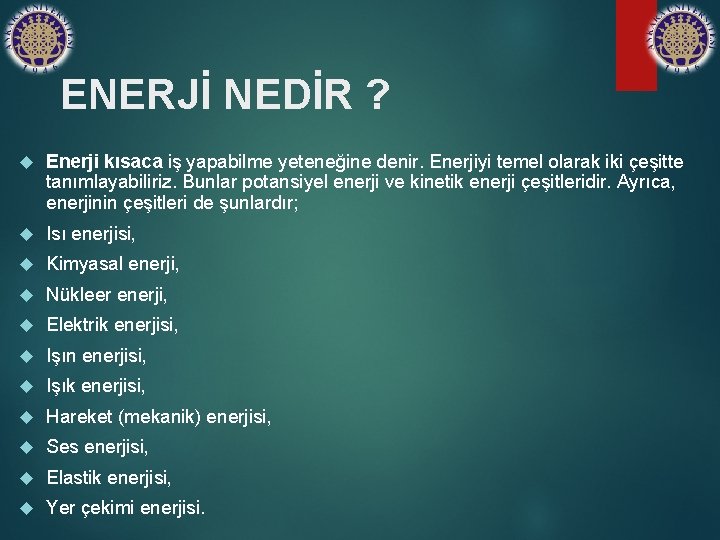 ENERJİ NEDİR ? Enerji kısaca iş yapabilme yeteneğine denir. Enerjiyi temel olarak iki çeşitte