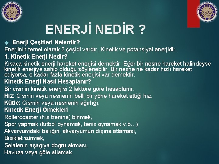 ENERJİ NEDİR ? Enerji Çeşitleri Nelerdir? Enerjinin temel olarak 2 çeşidi vardır. Kinetik ve