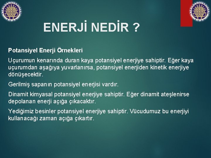 ENERJİ NEDİR ? Potansiyel Enerji Örnekleri Uçurumun kenarında duran kaya potansiyel enerjiye sahiptir. Eğer