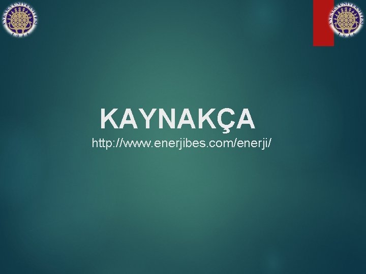 KAYNAKÇA http: //www. enerjibes. com/enerji/ 