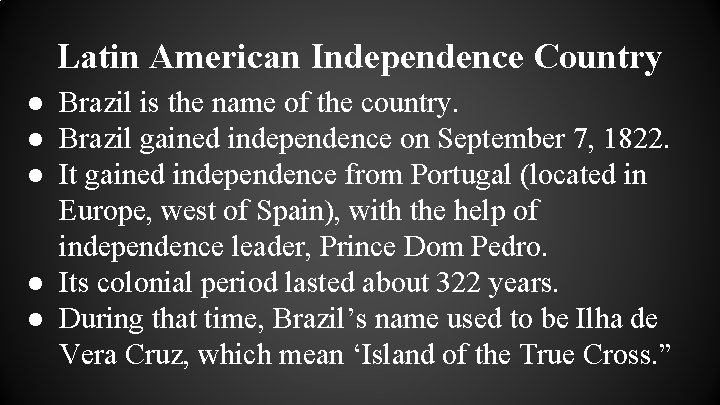 Latin American Independence Country ● Brazil is the name of the country. ● Brazil