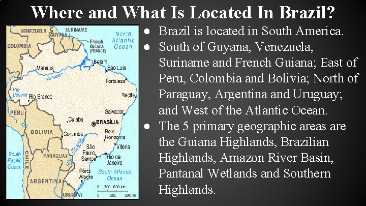 Where and What Is Located In Brazil? ● Brazil is located in South America.