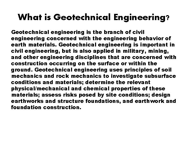 What is Geotechnical Engineering? Geotechnical engineering is the branch of civil engineering concerned with