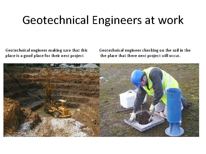 Geotechnical Engineers at work Geotechnical engineer making sure that this place is a good