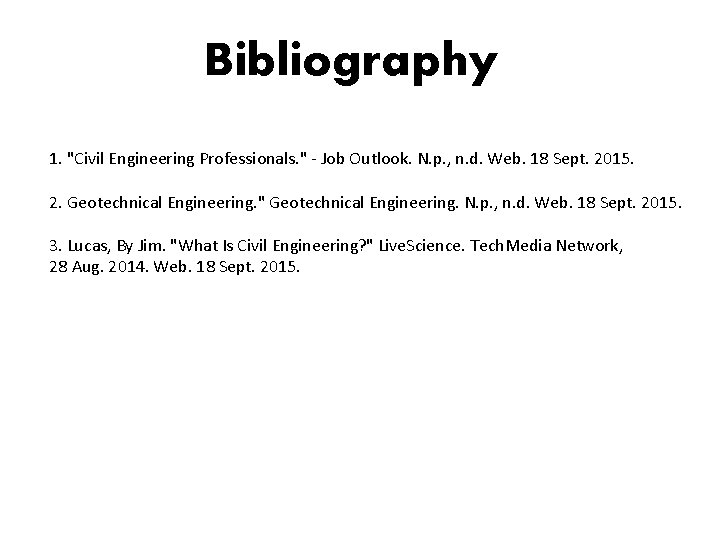 Bibliography 1. "Civil Engineering Professionals. " - Job Outlook. N. p. , n. d.