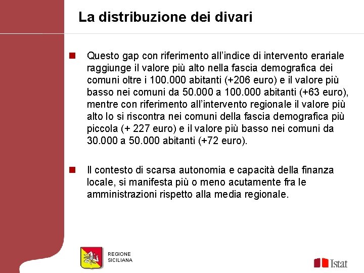 La distribuzione dei divari n Questo gap con riferimento all’indice di intervento erariale raggiunge