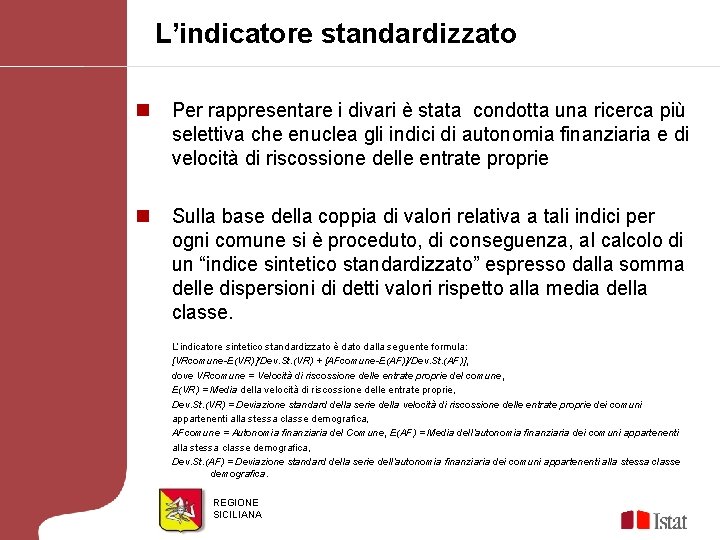 L’indicatore standardizzato n Per rappresentare i divari è stata condotta una ricerca più selettiva