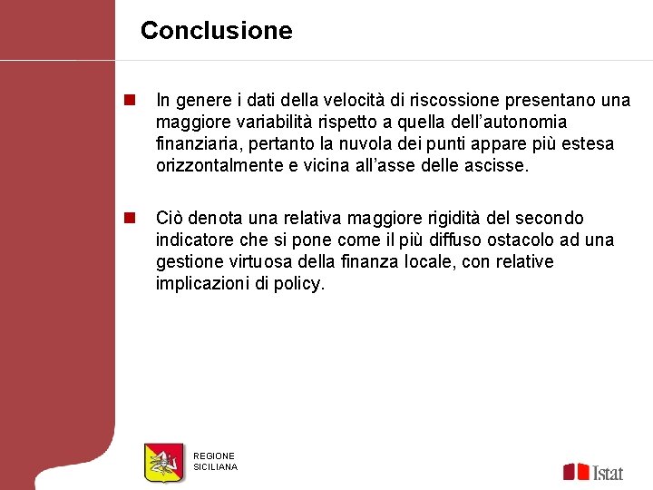 Conclusione n In genere i dati della velocità di riscossione presentano una maggiore variabilità