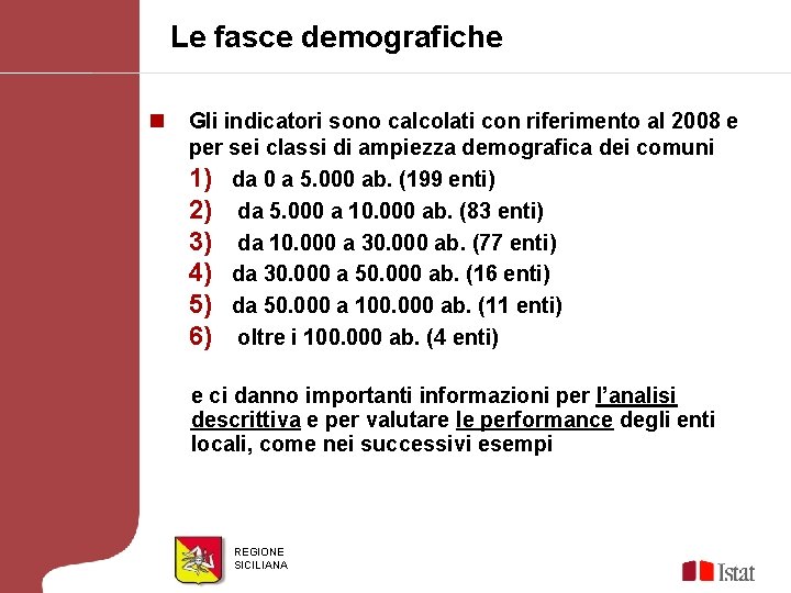 Le fasce demografiche n Gli indicatori sono calcolati con riferimento al 2008 e per