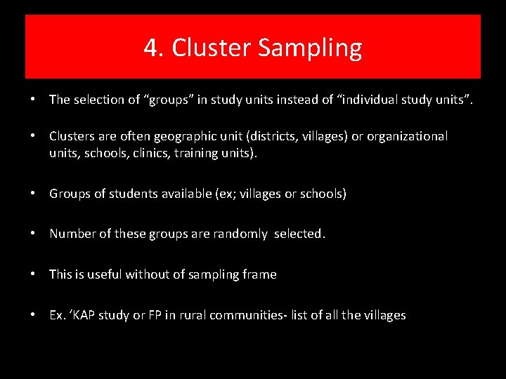 4. Cluster Sampling • The selection of “groups” in study units instead of “individual