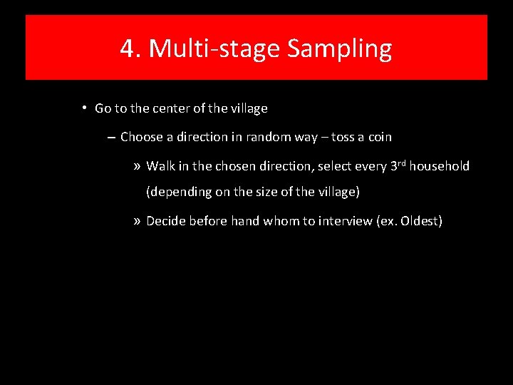 4. Multi-stage Sampling • Go to the center of the village – Choose a