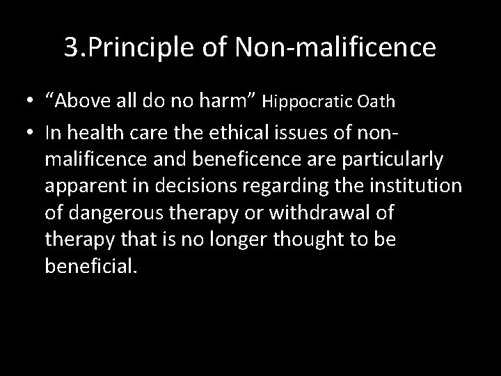 3. Principle of Non-malificence • “Above all do no harm” Hippocratic Oath • In