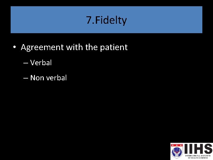 7. Fidelty • Agreement with the patient – Verbal – Non verbal 