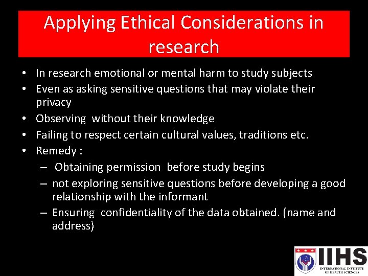 Applying Ethical Considerations in research • In research emotional or mental harm to study