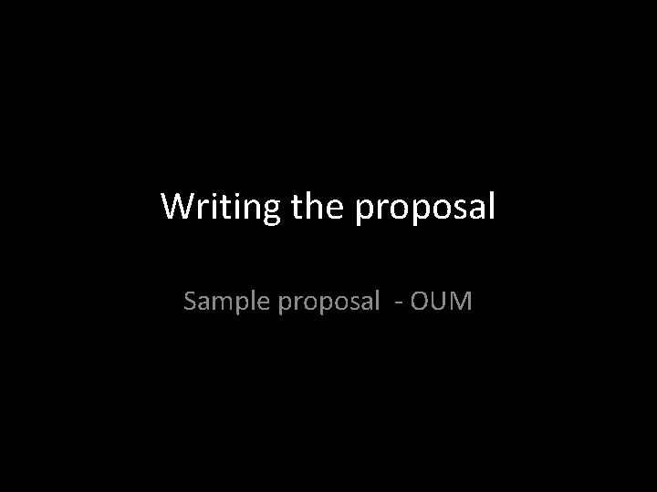 Writing the proposal Sample proposal - OUM 