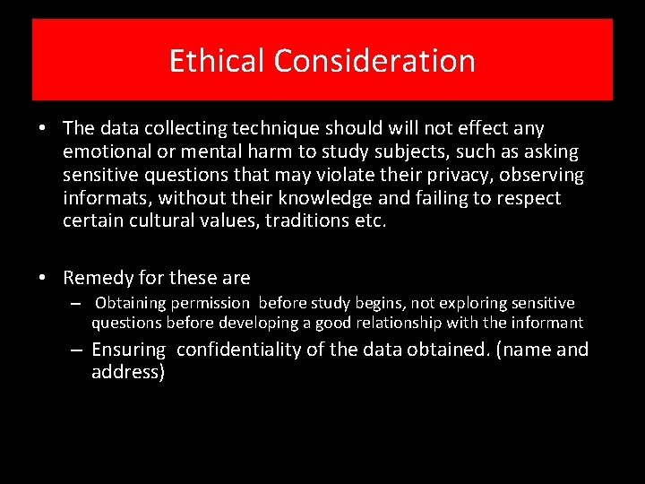 Ethical Consideration • The data collecting technique should will not effect any emotional or