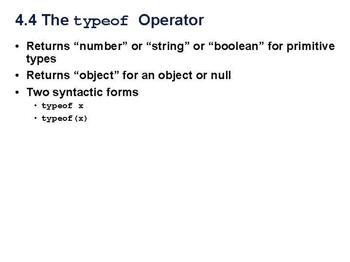 4. 4 The typeof Operator • Returns “number” or “string” or “boolean” for primitive 4. 4 The typeof Operator • Returns “number” or “string” or “boolean” for primitive