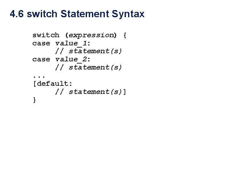 4. 6 switch Statement Syntax switch (expression) { case value_1: // statement(s) case value_2: 4. 6 switch Statement Syntax switch (expression) { case value_1: // statement(s) case value_2: