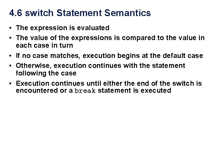 4. 6 switch Statement Semantics • The expression is evaluated • The value of 4. 6 switch Statement Semantics • The expression is evaluated • The value of